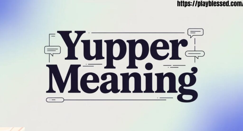 Yupper meaninG