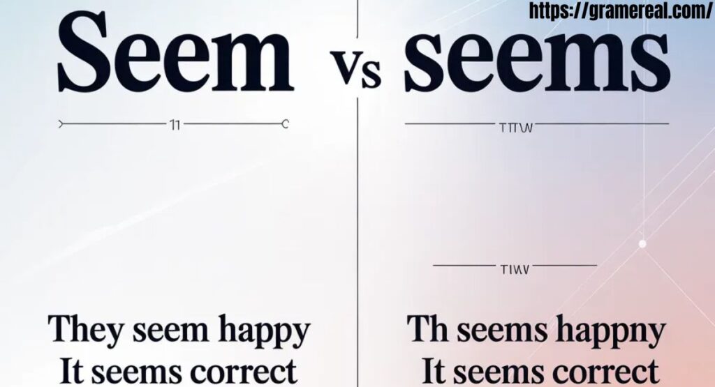 Seem vs seems: How to Use Correctly