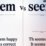 Seem vs seems: How to Use Correctly