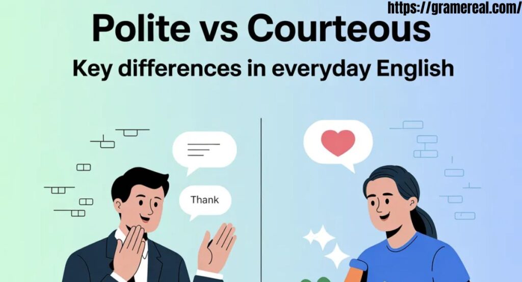 Polite vs Courteous: Key Differences in Everyday English