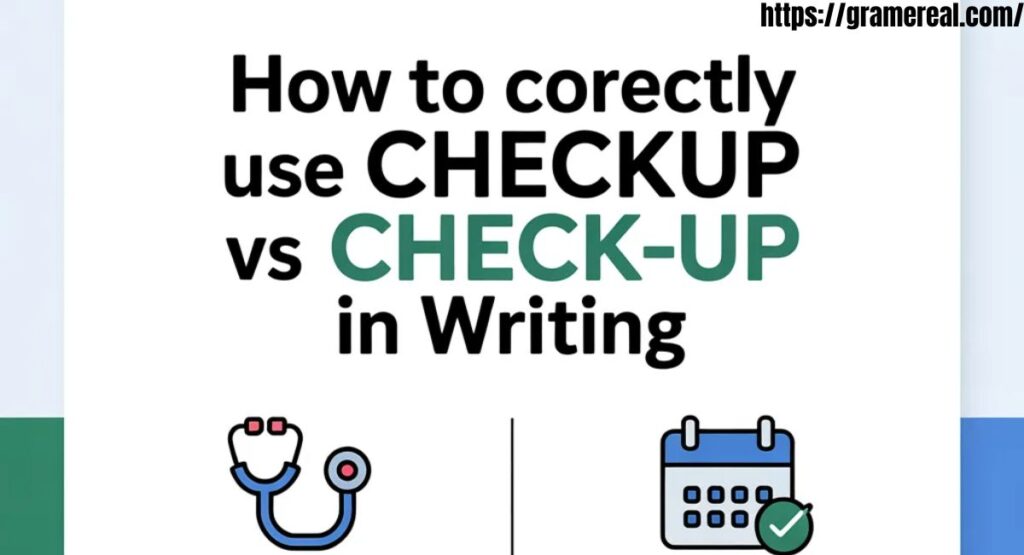 How to Correctly Use Checkup vs Check-Up in Writing