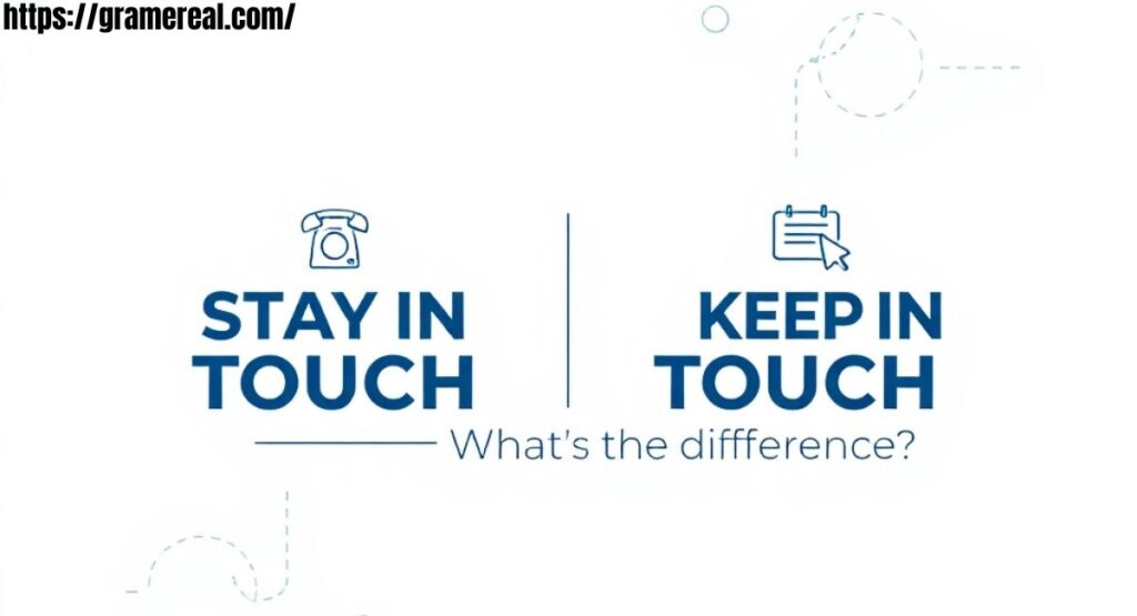 Stay in Touch vs Keep in Touch: What’s the Difference?