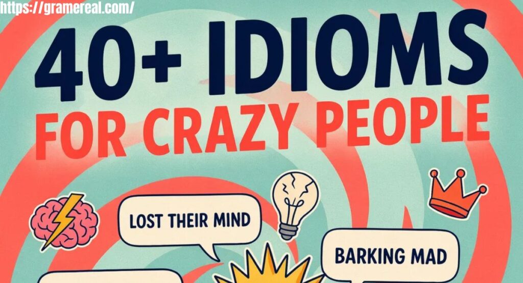 40+ Idioms for Crazy Person