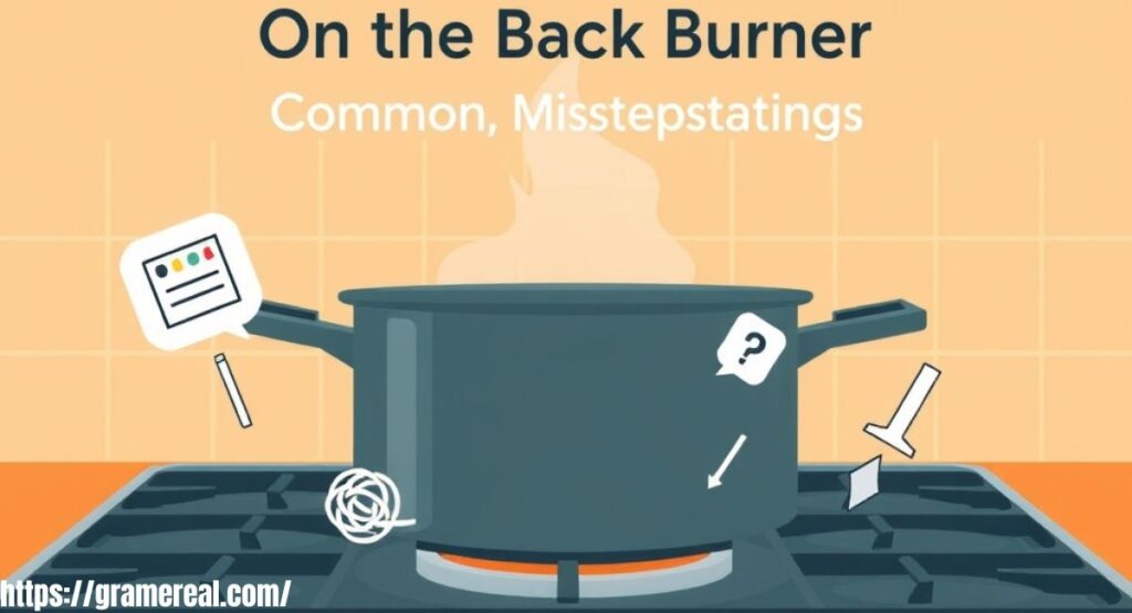 On the Back Burner: Common Misunderstandings