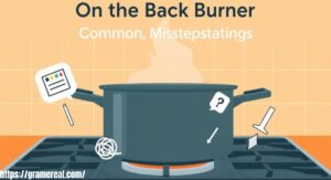 On the Back Burner: Common Misunderstandings